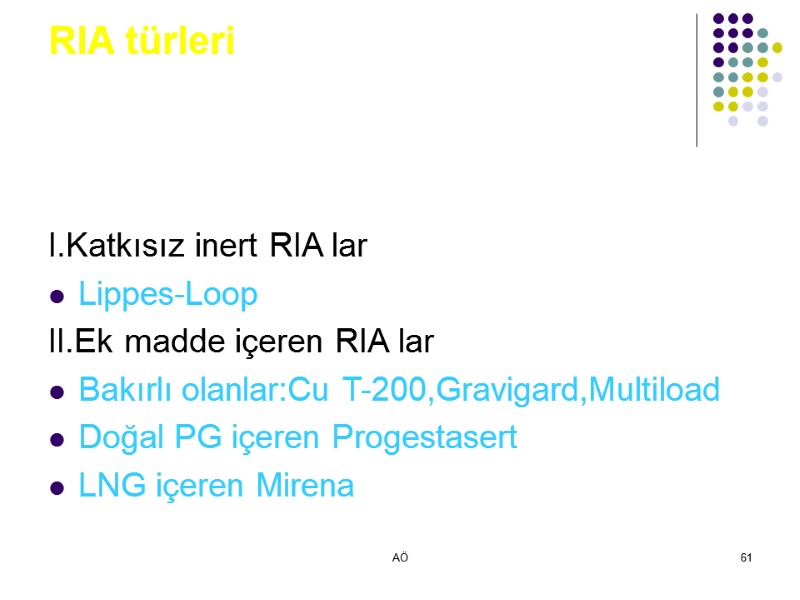 AÖ 61 RIA türleri I.Katkısız inert RIA lar Lippes-Loop II.Ek madde içeren RIA lar